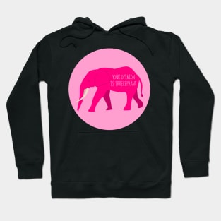 Your Opinion is IrrElephant Hoodie